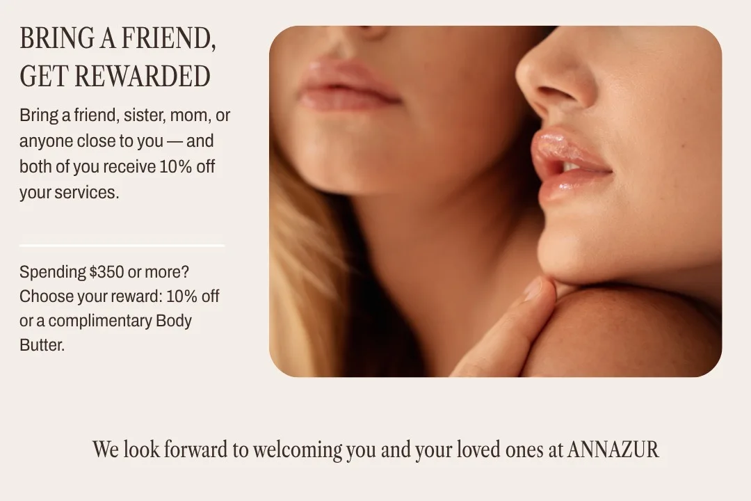 Bring A Friend Get Rewarded 1 — ANNAZUR Organic Beauty Spa, Jacksonville FL