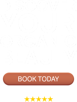 Discover Your Organic Beauty & Book Today
